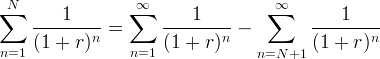  N                 ∞                  ∞ ∑    ----1-----   ∑   ----1-----     ∑     ----1-----              n =              n -                  n n=1  (1 + r )     n=1 (1 +  r)     n=N  +1 (1 + r ) 