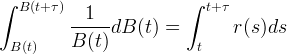 ∫  B (t+ τ)                ∫  t+ τ           --1---                 dB (t) =        r (s)ds   B(t)    B (t)            t 
